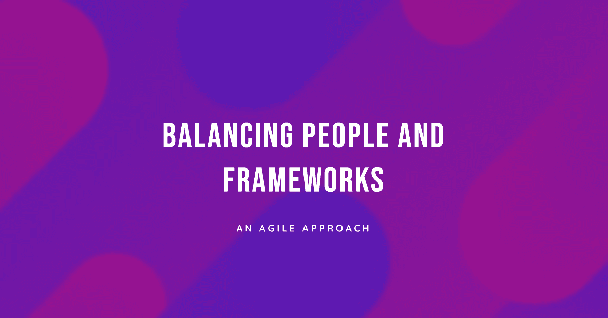 Personenzentrierte und Frameworkzentrierte Ansätze mit Minimum Viable Agile balancieren