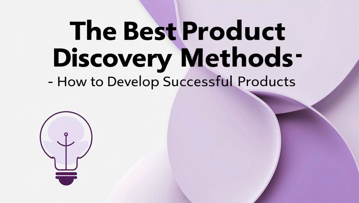 Die besten Product Discovery Methoden – So entwickelst du erfolgreich Produkte